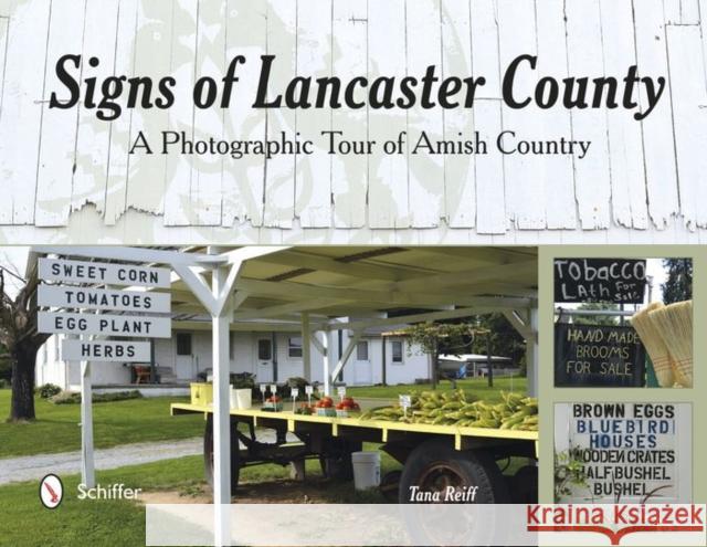 Signs of Lancaster County: A Photographic Tour of Amish Country Reiff Tana 9780764348730 Not Avail