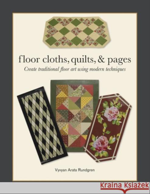 Floor Cloths, Quilts, and Pages: Create Traditional Floor Art Using Modern Techniques Vyvyan Rundgren 9780764348754 Not Avail