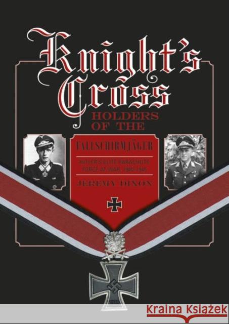 Knight’s Cross Holders of the Fallschirmjager: Hitler’s Elite Parachute Force at War, 1940-1945 Jeremy Dixon 9780764348921 Not Avail