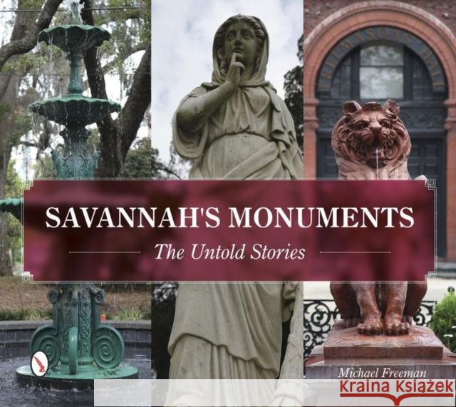 Savannah's Monuments: The Untold Stories Michael Freeman 9780764349034 Not Avail