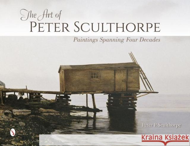 The Art of Peter Sculthorpe: Paintings Spanning Four Decades Peter P. Sculthorpe 9780764349140