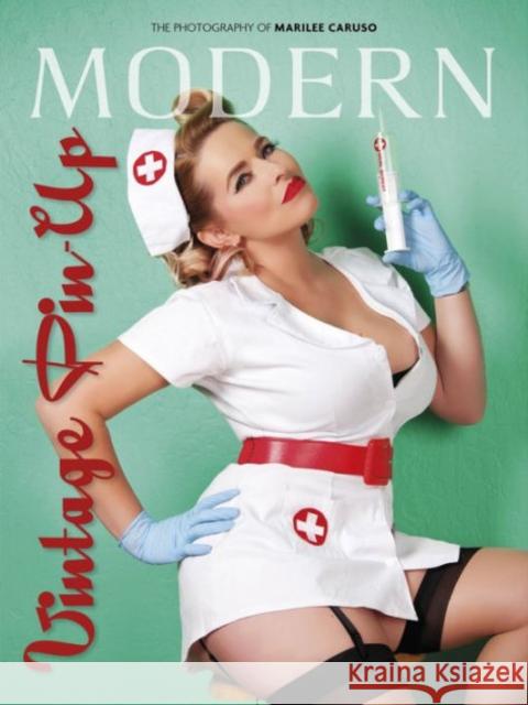 Modern Vintage Pin-Up: The Photography of Marilee Caruso Marilee Caruso 9780764349171 Not Avail