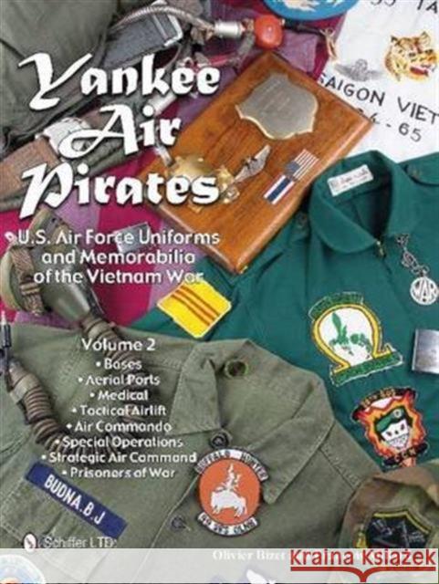 Yankee Air Pirates: Volume 2: U.S. Air Force Uniforms and Memorabilia of the Vietnam War Olivier Bizet 9780764349188 Schiffer Publishing