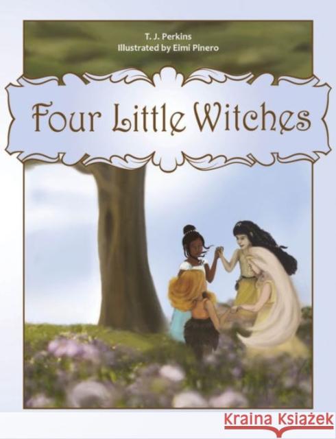 Four Little Witches T. J. Perkins Eimi Pinero 9780764349430 Not Avail