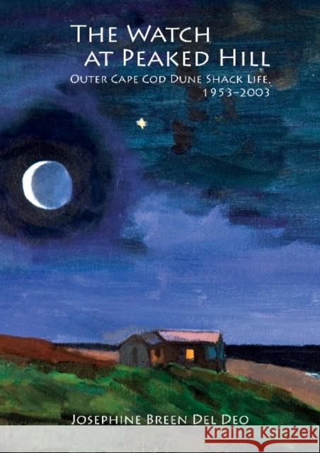 The Watch at Peaked Hill: Outer Cape Cod Dune Shack Life, 1953-2003 Josephine Breen De 9780764349782 Schiffer Publishing