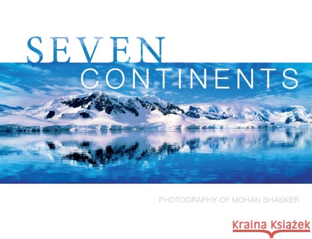 Seven Continents: Photography of Mohan Bhasker Mohan Bhasker 9780764349805 Schiffer Publishing