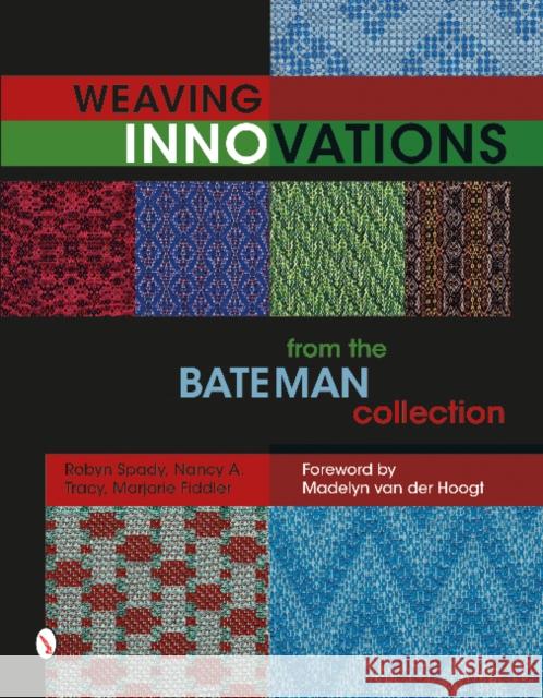 Weaving Innovations from the Bateman Collection Robyn Spady Nancy A. Tracy Marjorie Fiddler 9780764349911 Schiffer Publishing