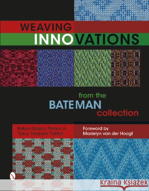 Weaving Innovations from the Bateman Collection Robyn Spady Nancy A. Tracy Marjorie Fiddler 9780764349911 Schiffer Publishing Ltd