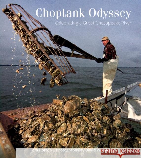 Choptank Odyssey: Celebrating a Great Chesapeake River Tom Horton David W. Harp 9780764350009