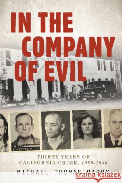 In the Company of Evil--Thirty Years of California Crime, 1950-1980: Thirty Years of California Crime, 1950-1980 Thomas, Michael 9780764350030 Schiffer Publishing