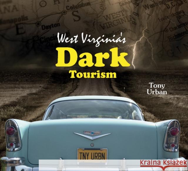 West Virginia's Dark Tourism Tony Urban 9780764350078