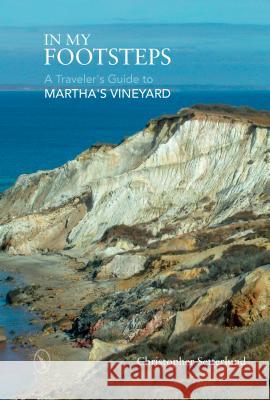 In My Footsteps: A Traveler's Guide to Martha's Vineyard Christopher Setterlund 9780764350191 Schiffer Publishing