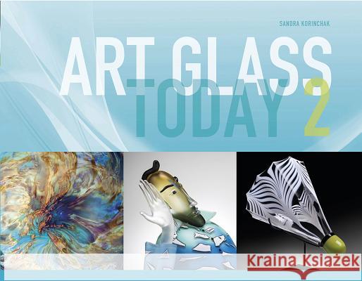 Art Glass Today 2 Sandra Korinchak 9780764350252 Schiffer Publishing