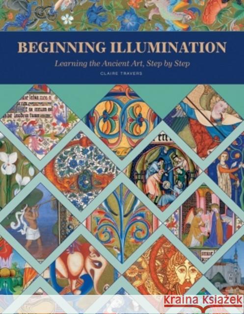Beginning Illumination: Learning the Ancient Art, Step by Step Claire Travers 9780764350276 Schiffer Publishing