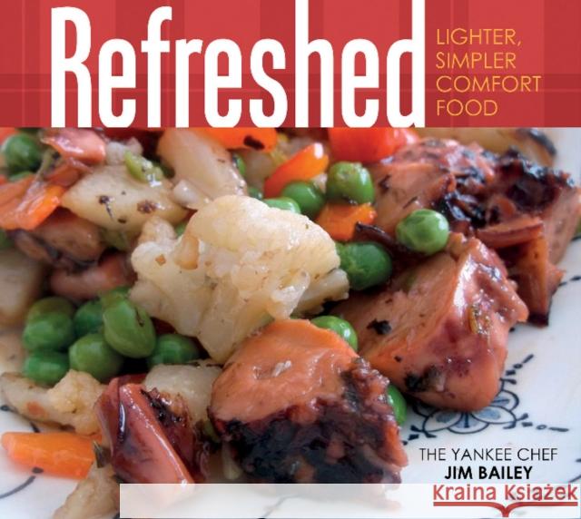 Refreshed: Lighter, Simpler Comfort Food Jim Bailey 9780764350573 Schiffer Publishing