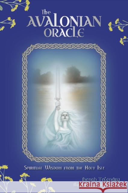 The Avalonian Oracle: Spiritual Wisdom from the Holy Isle Jhenah Telyndru Emily Brunner 9780764350580 Schiffer Publishing