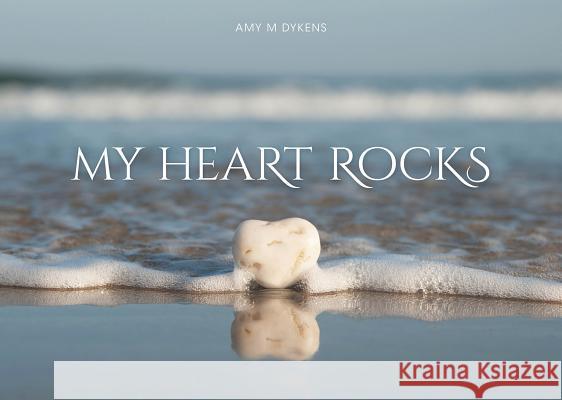 My Heart Rocks Amy M. Dykens 9780764350634 Schiffer Publishing