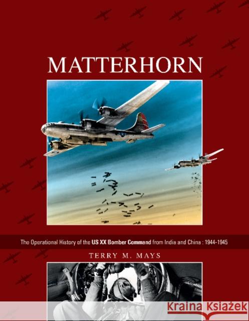 Matterhorn--The Operational History of the Us XX Bomber Command from India and China: 1944-1945 Mays, Terry M. 9780764350740 Schiffer Publishing