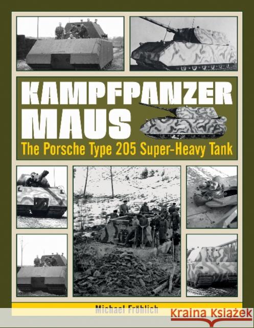 Kampfpanzer Maus: The Porsche Type 205 Super-Heavy Tank Michael Frohlich 9780764350788