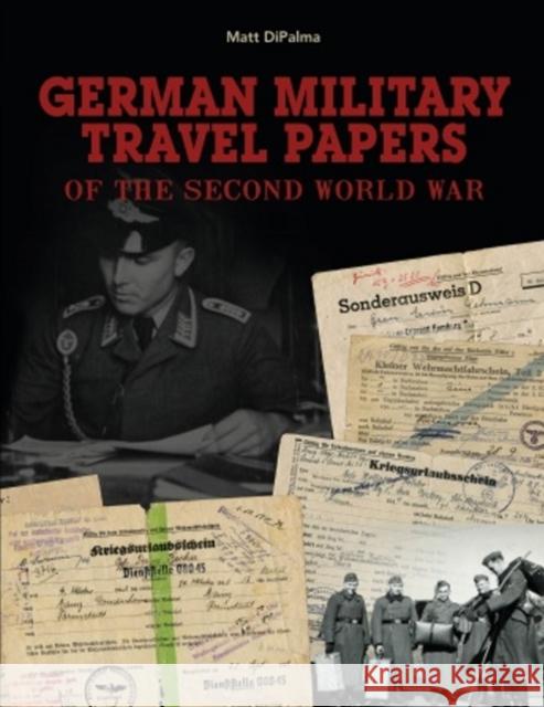 German Military Travel Papers of the Second World War Matt DiPalma 9780764350863 Schiffer Publishing