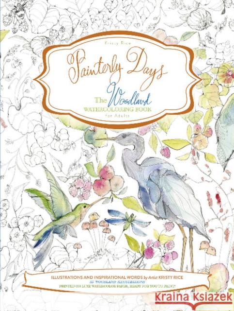 Painterly Days: The Woodland Watercoloring Book for Adults Kristy Rice 9780764350924 Schiffer Publishing