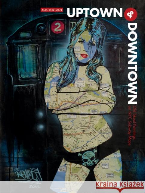 Uptown & Downtown: Old Skool Paintings on NYC Subway Maps Alan Bortman 9780764350979 Schiffer Publishing