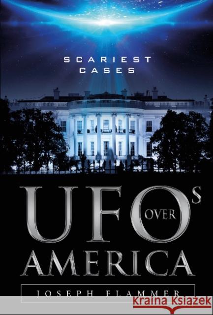 UFOs Over America: Scariest Cases Joseph Flammer 9780764350993