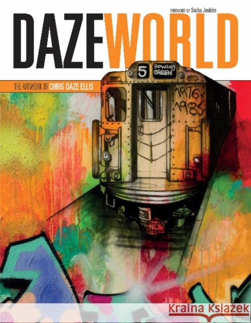 Dazeworld: The Artwork of Chris Daze Ellis Chris Ellis Sacha Jenkins 9780764351051 Schiffer Publishing