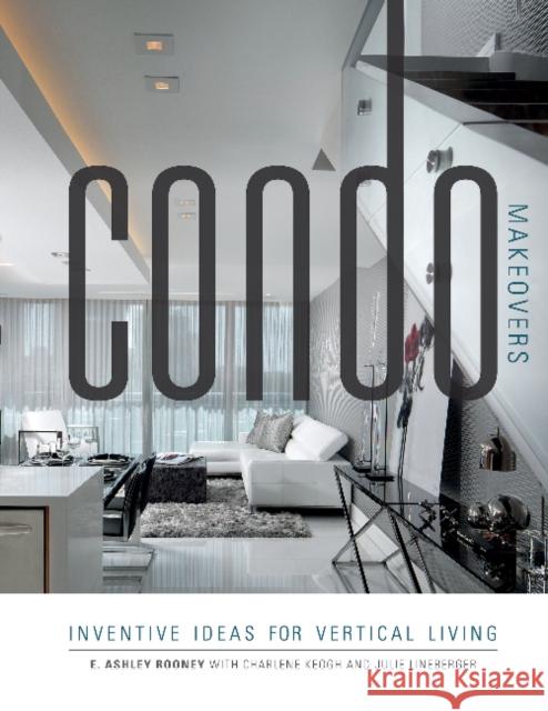 Condo Makeovers: Inventive Ideas for Vertical Living Ashley Rooney Charlene Keogh Julie Lineberger 9780764351303 Schiffer Publishing