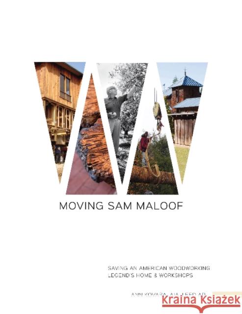 Moving Sam Maloof: Saving an American Woodworking Legend's Home and Workshops Ann Kovara 9780764351365 Schiffer Publishing