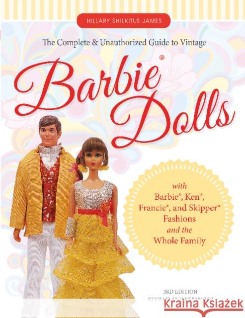 The Complete & Unauthorized Guide to Vintage Barbie(r) Dolls: With Barbie(r), Ken(r), Francie(r), and Skipper(r) Fashions and the Whole Family Hillary James Shilkitus 9780764351587 Schiffer Publishing