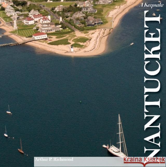 Nantucket: A Keepsake Arthur P. Richmond 9780764351594 Schiffer Publishing