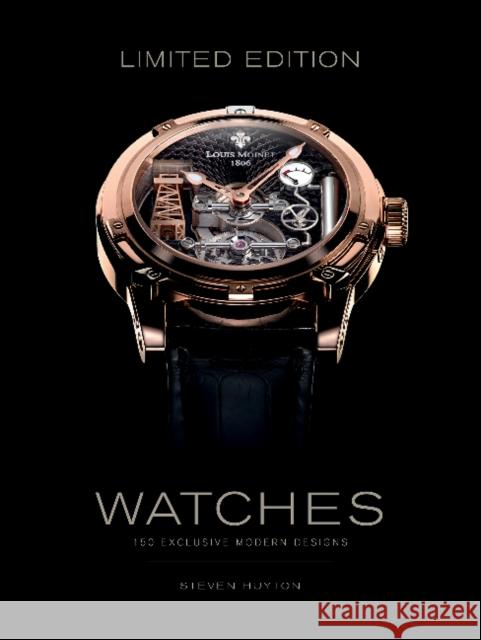 Limited Edition Watches: 150 Exclusive Modern Designs Steven Huyton 9780764351648 Schiffer Publishing