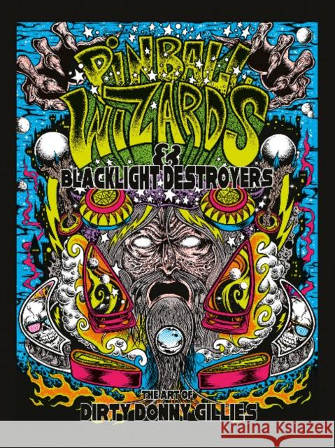 Pinball Wizards & Blacklight Destroyers: The Art of Dirty Donny Gillies Donny Gillies 9780764351785