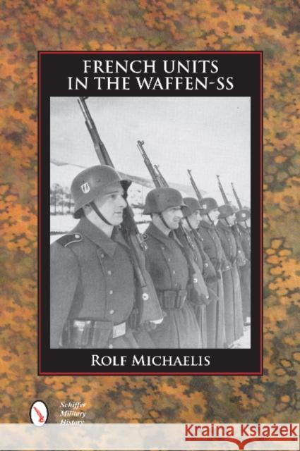 French Units in the Waffen-SS Rolf Michaelis 9780764351815 Schiffer Publishing