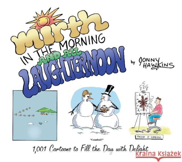 Mirth in the Morning...and All Laughternoon: 1,001 Cartoons to Fill the Day with Delight Jonny Hawkins 9780764351839 Schiffer Publishing