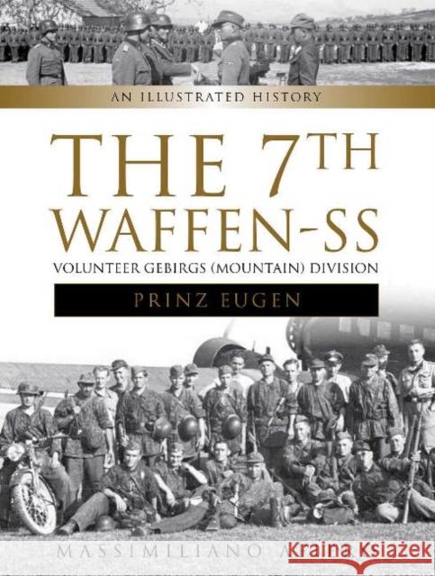 The 7th Waffen- SS Volunteer Gebirgs (Mountain) Division Prinz Eugen: An Illustrated History Afiero, Massimiliano 9780764352218 Schiffer Publishing