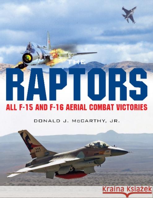 The Raptors: All F-15 and F-16 Aerial Combat Victories Donald J. McCarth 9780764352430 Schiffer Publishing