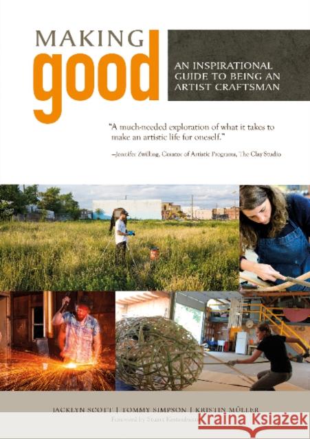 Making Good: An Inspirational Guide to Being an Artist Craftsman Jacklyn Scott Kristin Muller Tommy Simpson 9780764352874 Schiffer Publishing