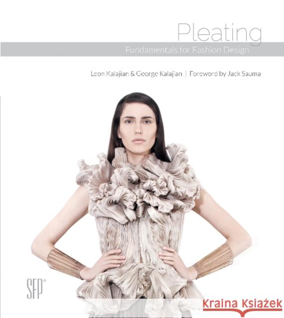 Pleating: Fundamentals for Fashion Design Leon Kalajian George Kalajian Jack Sauma 9780764352966 Schiffer Publishing