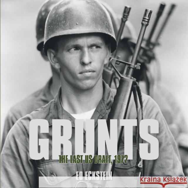 Grunts: The Last US Draft, 1972 Ed Eckstein 9780764353024 Schiffer Publishing