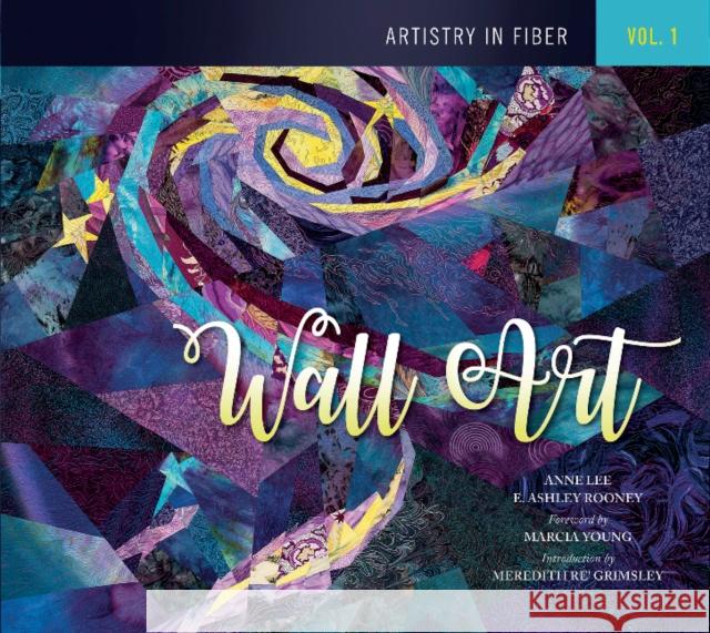 Artistry in Fiber, Vol. 1: Wall Art Anne Lee E. Ashley Rooney Marcia Young 9780764353048 Schiffer Publishing