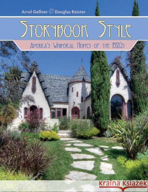 Storybook Style: America's Whimsical Homes of the 1920s Arrol Gellner Douglas Keister 9780764353086 Schiffer Publishing