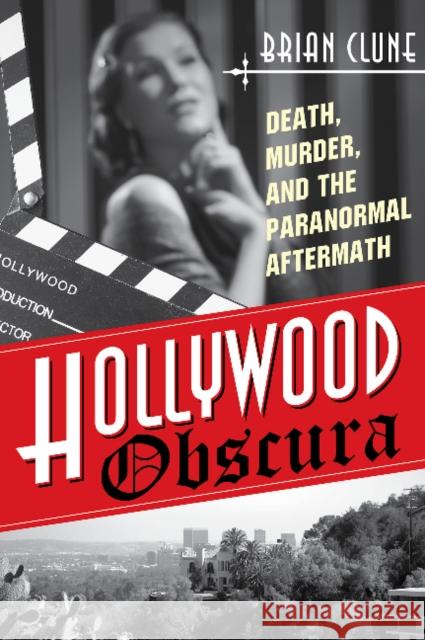 Hollywood Obscura: Death, Murder, and the Paranormal Aftermath Brian Clune 9780764353543 Schiffer Publishing