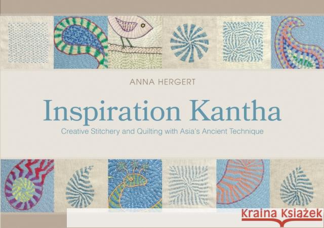 Inspiration Kantha: Creative Stitchery and Quilting with Asia's Ancient Technique Anna Hergert 9780764353574 Schiffer Publishing