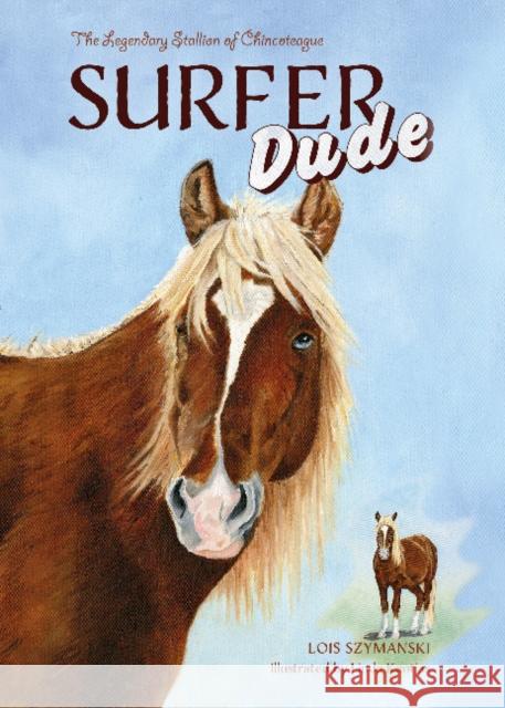 Surfer Dude: The Legendary Stallion of Chincoteague Lois Szymanski Linda Kantjas 9780764353666 Schiffer Publishing