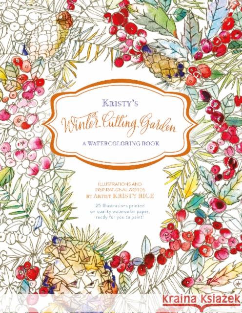Kristy's Winter Cutting Garden: A Watercoloring Book Kristy Rice 9780764353802 Schiffer Publishing