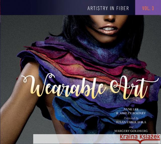 Artistry in Fiber, Vol. 3: Wearable Art Anne Lee E. Ashley Rooney Susan Taber Avila 9780764353994