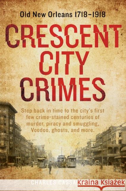 Crescent City Crimes: Old New Orleans 1718-1918 Charles Cassad 9780764354083 Schiffer Publishing