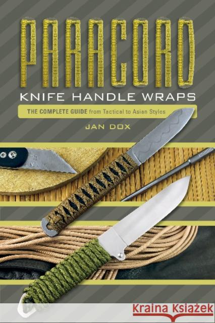 Paracord Knife Handle Wraps: The Complete Guide, from Tactical to Asian Styles Jan Dox 9780764354250 Schiffer Publishing